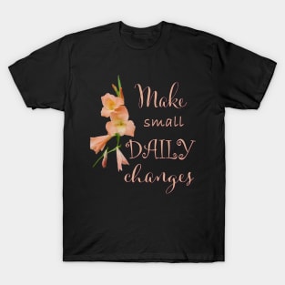 Make small daily changes T-Shirt